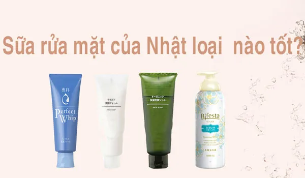 Top 15+ Sữa Rửa Mặt Của Nhật Được Ưa Chuộng 2025