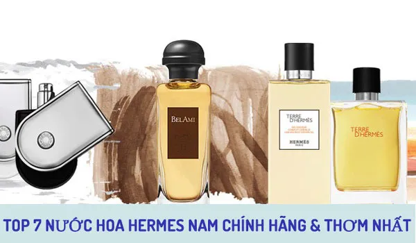 Top 7 chai nước hoa Hermès nam chính hãng có mùi hương đầy nam tính