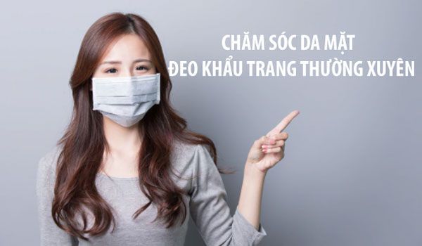 6 mẹo chăm sóc da mặt khi đeo khẩu trang thường xuyên