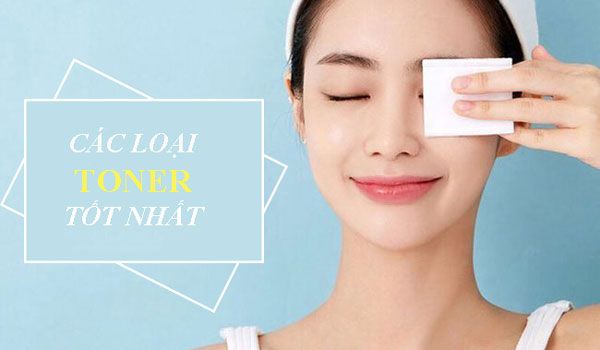 Review top 10 các loại toner chất lượng tốt hiện nay cho từng loại da