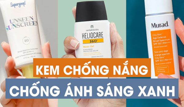 Top 10 kem chống nắng chống ánh sáng xanh bảo vệ da được nhiều khách hàng yêu thích