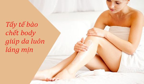 Top 10 tẩy tế bào chết body cho da láng mịn trắng sáng