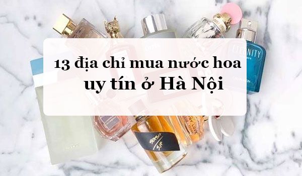 Top 13 địa chỉ mua nước hoa uy tín ở Hà Nội
