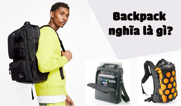 Backpack là gì? Những thương hiệu backpack nổi tiếng hiện nay
