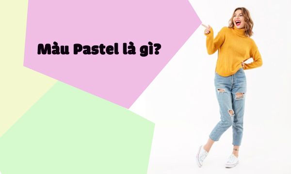 Màu pastel là gì? Hướng dẫn cách phối quần áo màu pastel uy tín