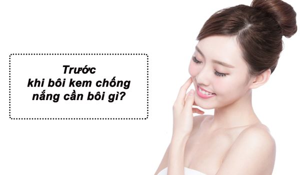 Trước khi bôi kem chống nắng cần bôi gì?