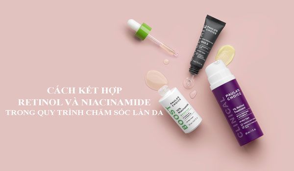 Cách sử dụng Niacinamide kết hợp với Retinol cho làn da trẻ đẹp