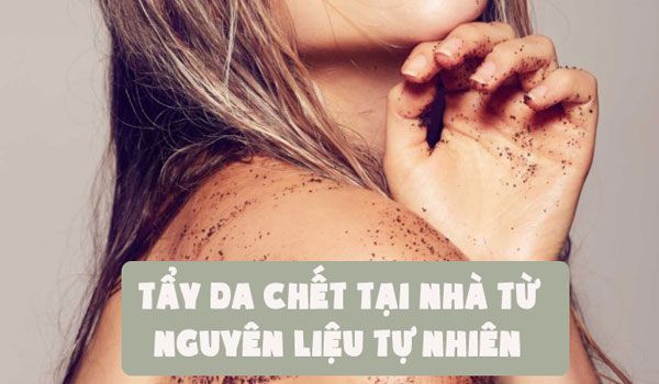Top 10 cách tẩy da chết body tại nhà đơn giản bằng nguyên liệu tự nhiên
