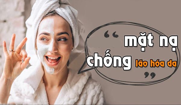 Top 14 mặt nạ chống lão hóa da được yêu rất thích hiện nay
