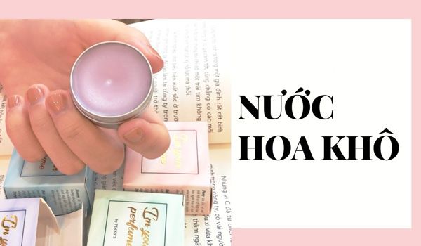 Nước hoa khô là gì? Top 9 nước hoa khô thơm lâu được yêu rất thích
