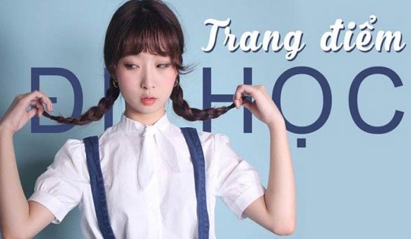 7 bước trang điểm đi học nhìn tự nhiên cho học sinh, sinh viên đơn giản