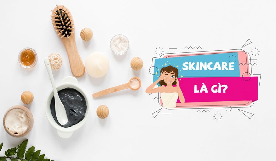 Skincare là gì? Cách skincare hiệu quả cho người mới bắt đầu