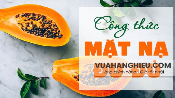 10 cách làm mặt nạ đu đủ cho làn da sáng mịn tại nhà