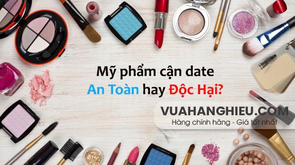 Có nên sử dụng mỹ phẩm cận date không? Thân thiện với làn da hay độc hại?