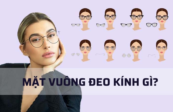 Mặt vuông nên đeo kính gì? 10+ mẫu kính đẹp cho người mặt vuông