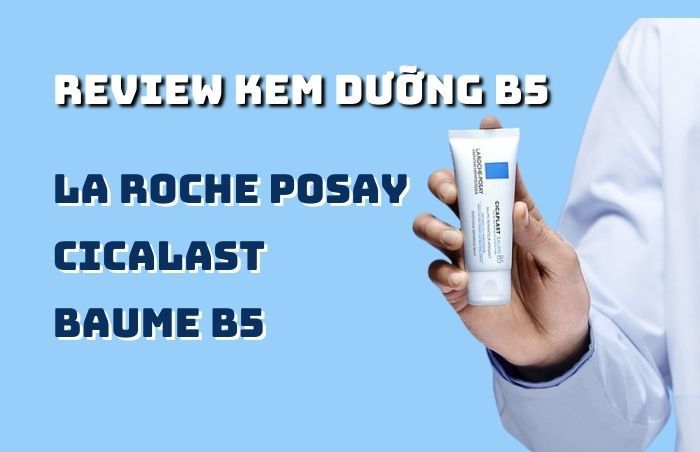 Review kem dưỡng B5 La Roche Posay có tốt như lời đồn?