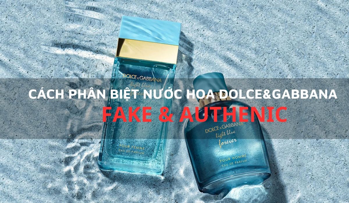 6 cách phân biệt nước hoa Dolce&Gabbana thật giả chính xác