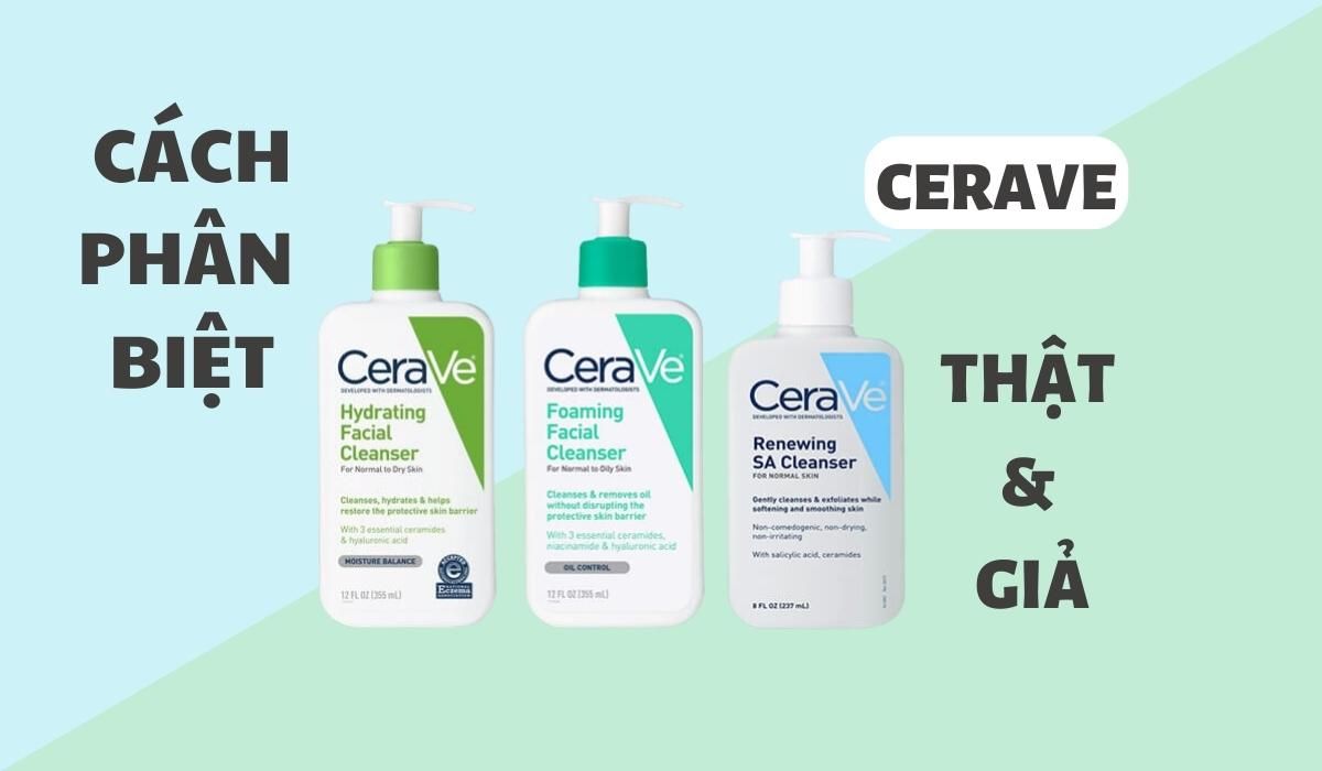 5 cách phân biệt sữa rửa mặt Cerave thật giả cực chuẩn