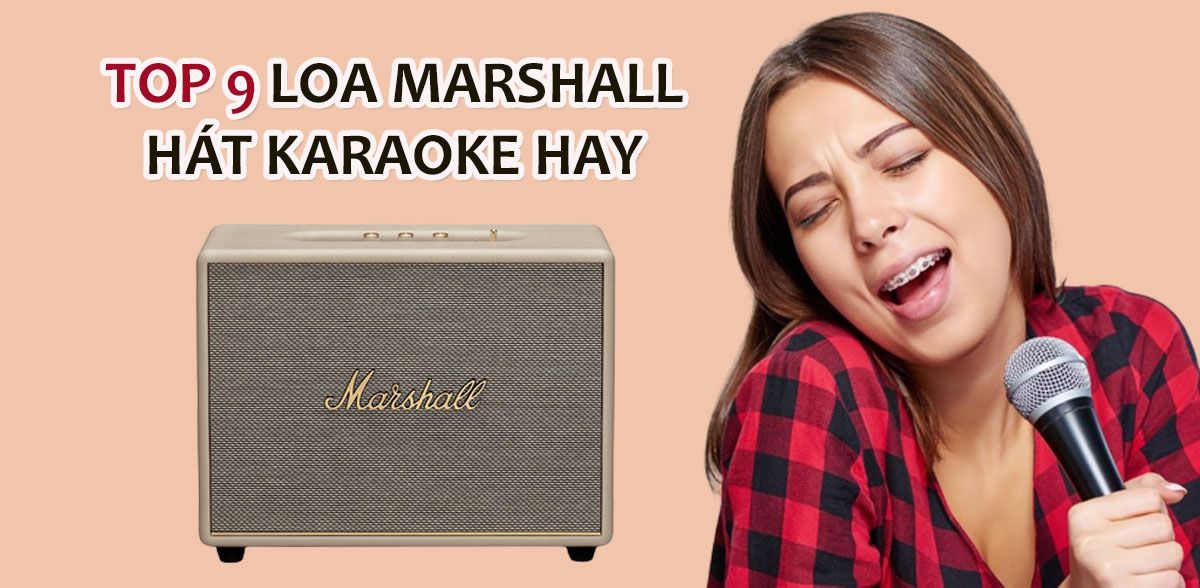 Loa marshall có hát karaoke được không? Top 9 loa Marshall hát rất hay