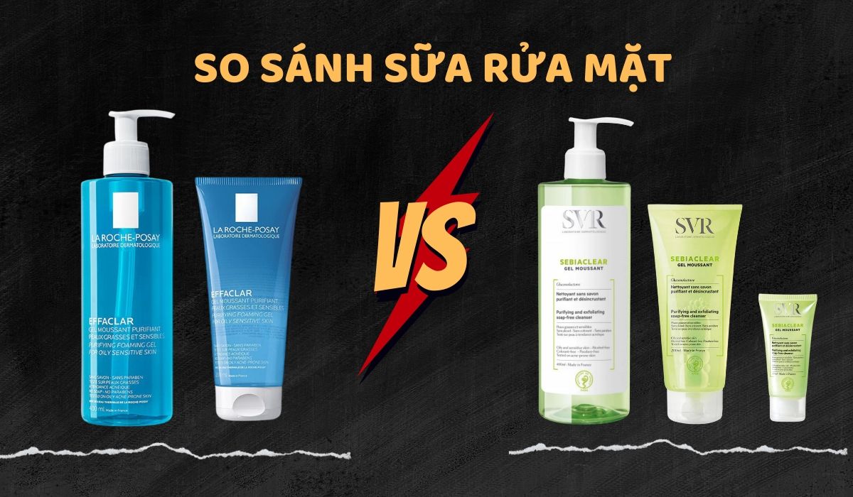 So sánh sữa rửa mặt SVR và La Roche Posay loại nào tốt hơn?