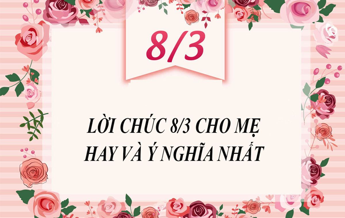 Top 50 lời chúc 8/3 cho mẹ ý nghĩa và rất hay để bày tỏ tình cảm