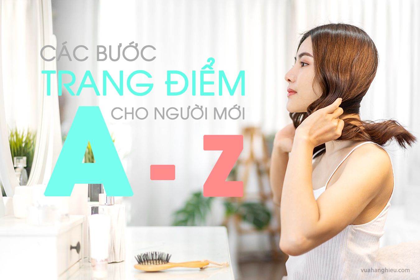11 Bước Trang Điểm Cơ Bản Cho Người Mới Bắt Đầu Nhanh Chóng (A-Z)