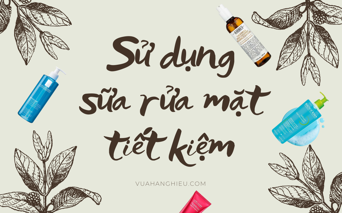 10 mẹo sử dụng sữa rửa mặt tiết kiệm mà bạn nên biết