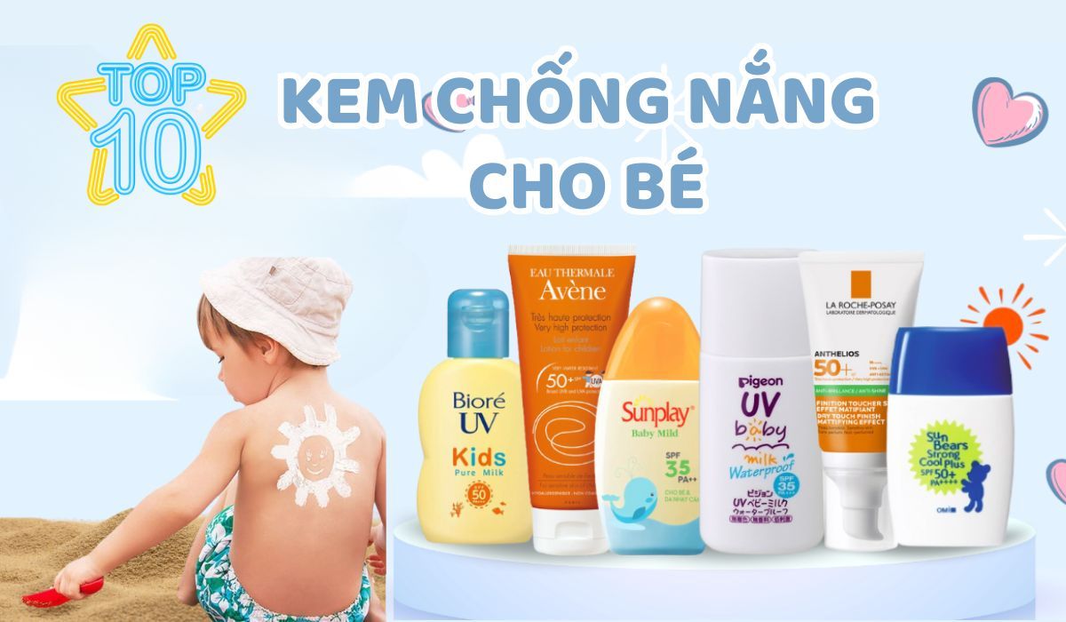 Top 10 kem chống nắng cho trẻ em an toàn, hiệu quả cao