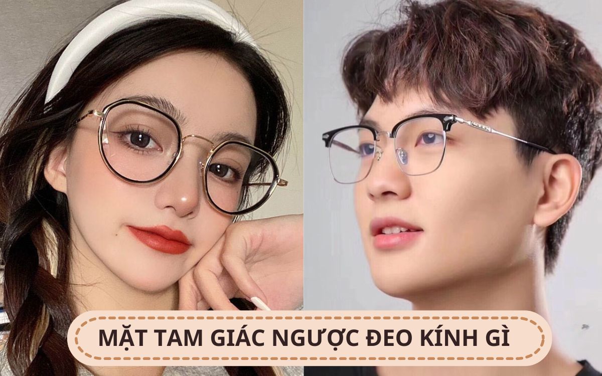 Mặt tam giác ngược đeo kính gì? Mẫu kính đẹp cho mặt tam giác