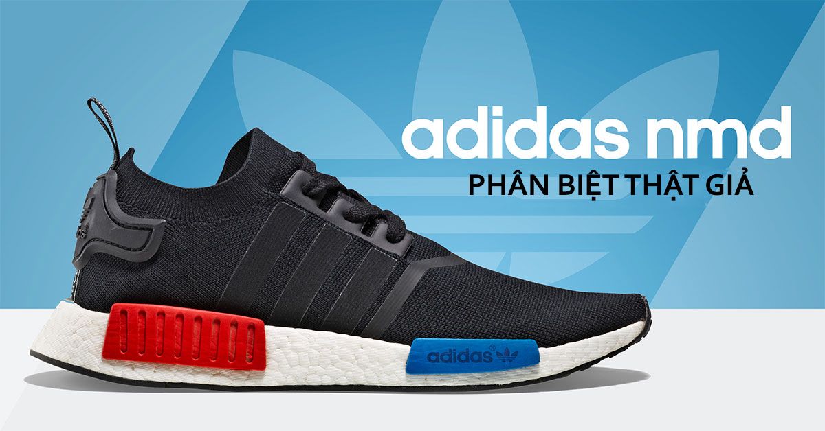 7 Cách phân biệt giày Adidas NMD thật giả chỉ trong 1 phút