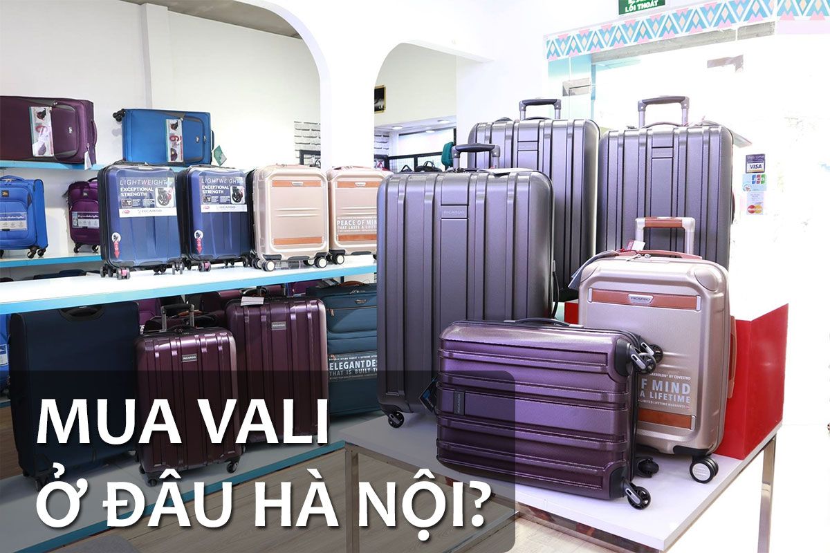 Top 10 địa chỉ mua vali ở Hà Nội chất lượng, uy tín