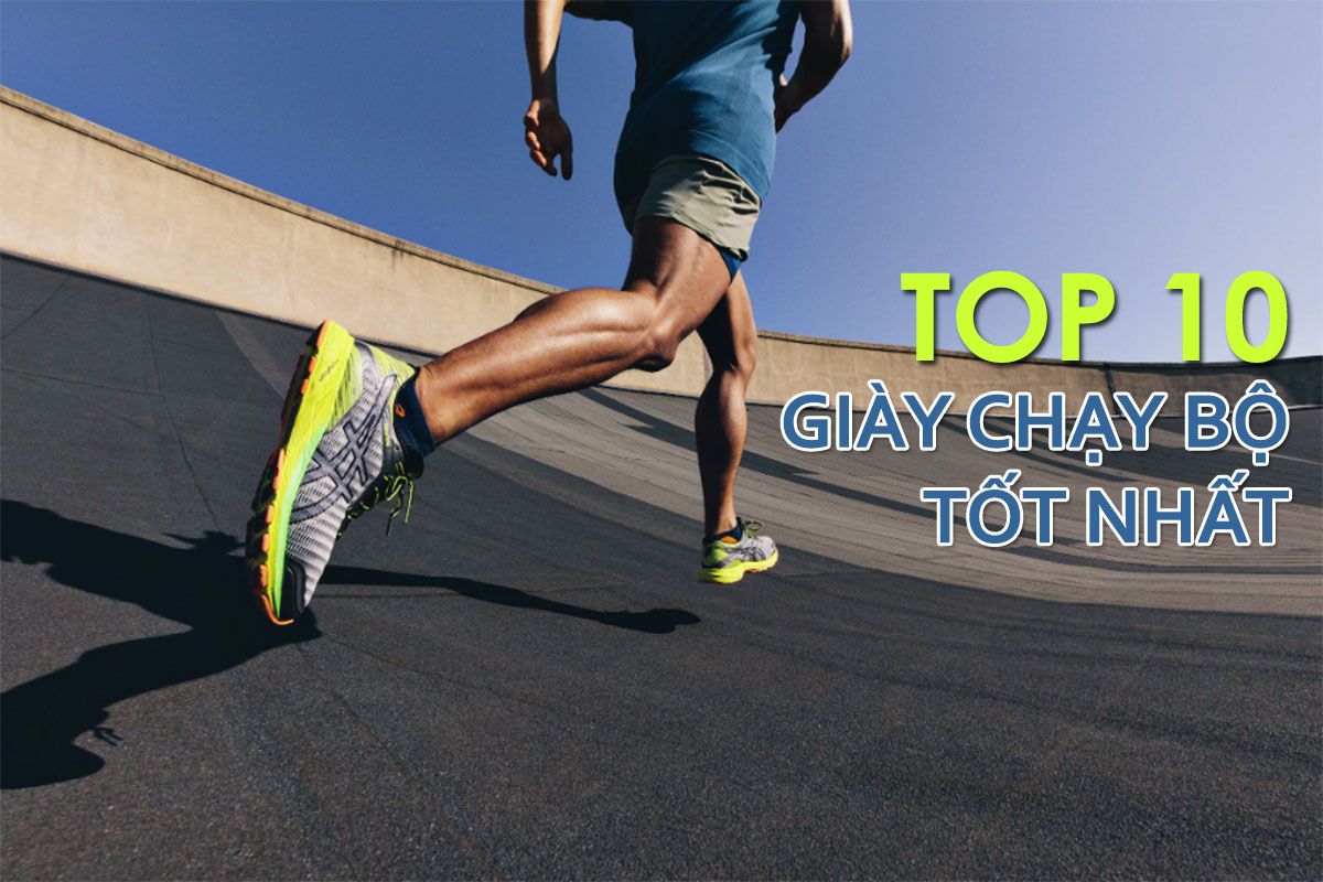 Top 10 giày chạy bộ được nhiều khách hàng yêu thích mà bạn không nên bỏ qua