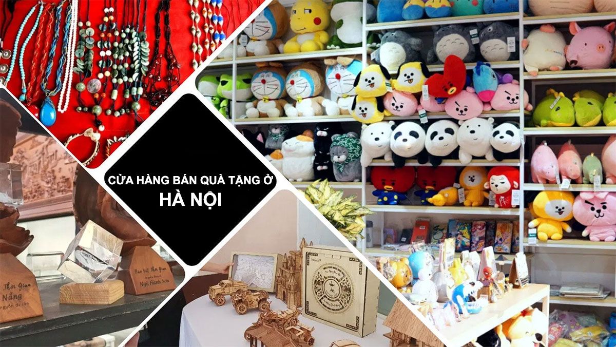 Top 10 cửa hàng bán quà tặng ở Hà Nội uy tín, giá cả hợp lý