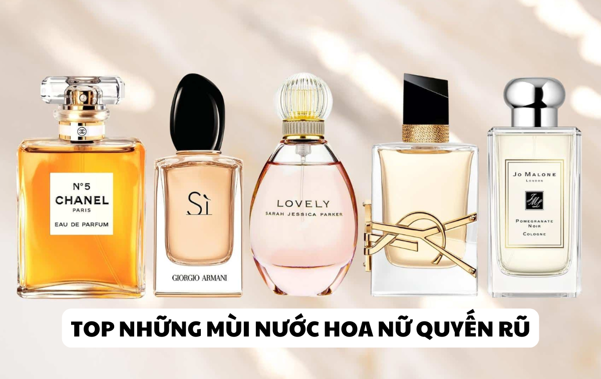 Top những mùi nước hoa nữ quyến rũ thịnh hành năm 2025