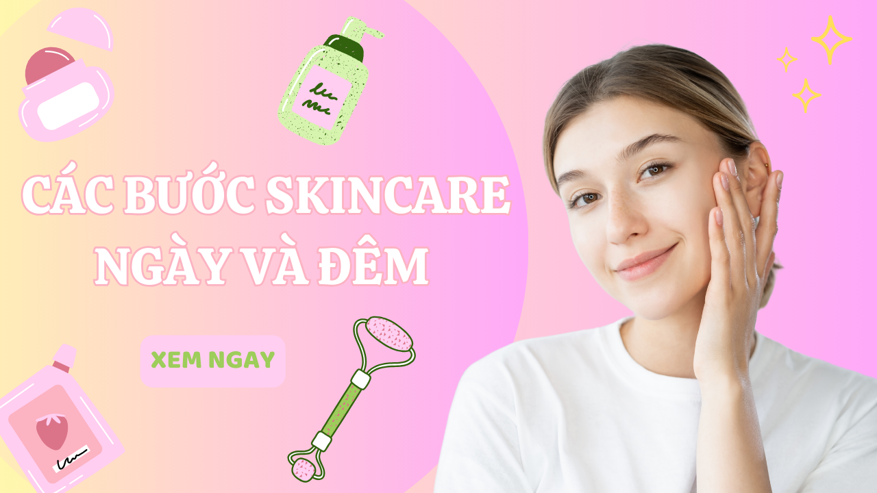 Các Bước Skincare Ngày Và Đêm Chuẩn Cho Mọi Loại Da