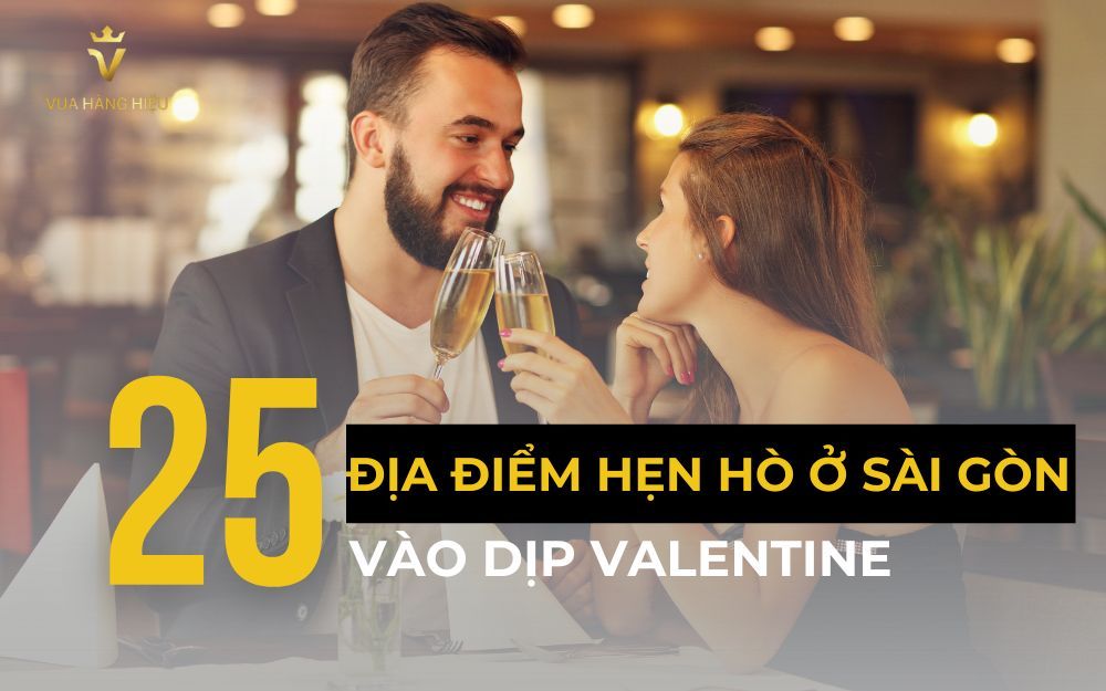 Gợi Ý 25+ Địa Điểm Hẹn Hò Ở Sài Gòn Lãng Mạn Vào Dịp Valentine