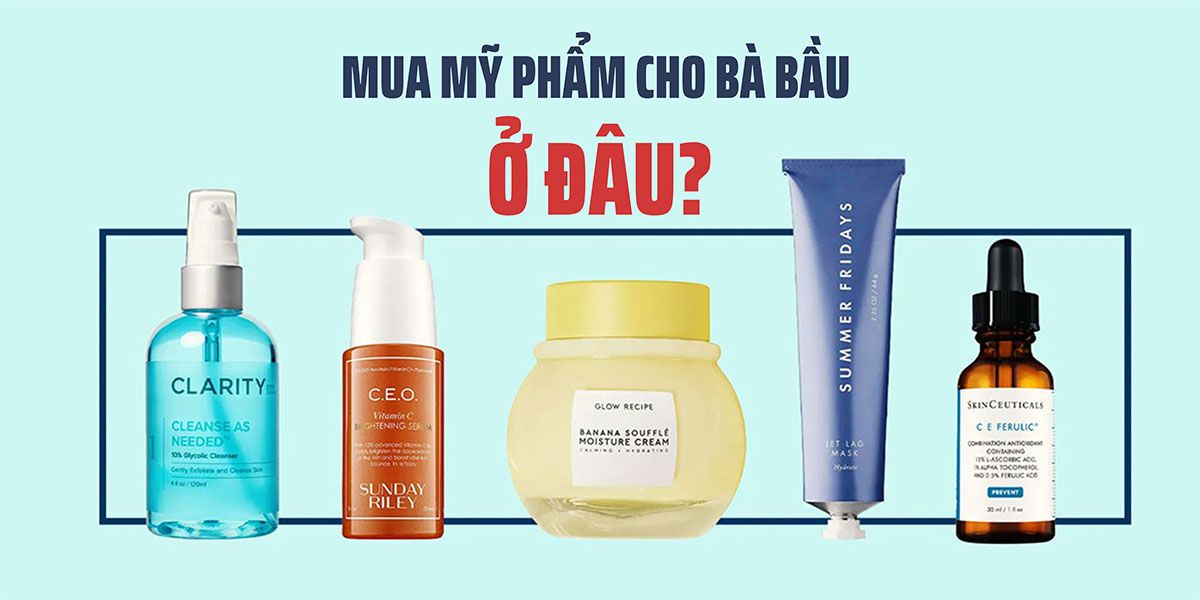 Mua mỹ phẩm cho mẹ bầu ở đâu uy tín, đảm bảo thân thiện với làn da?
