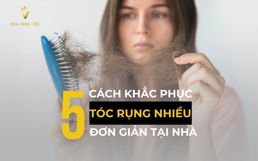 Tóc Rụng Nhiều Do Đâu? 5 Cách Khắc Phục Rụng Tóc Tại Nhà Hiệu Quả