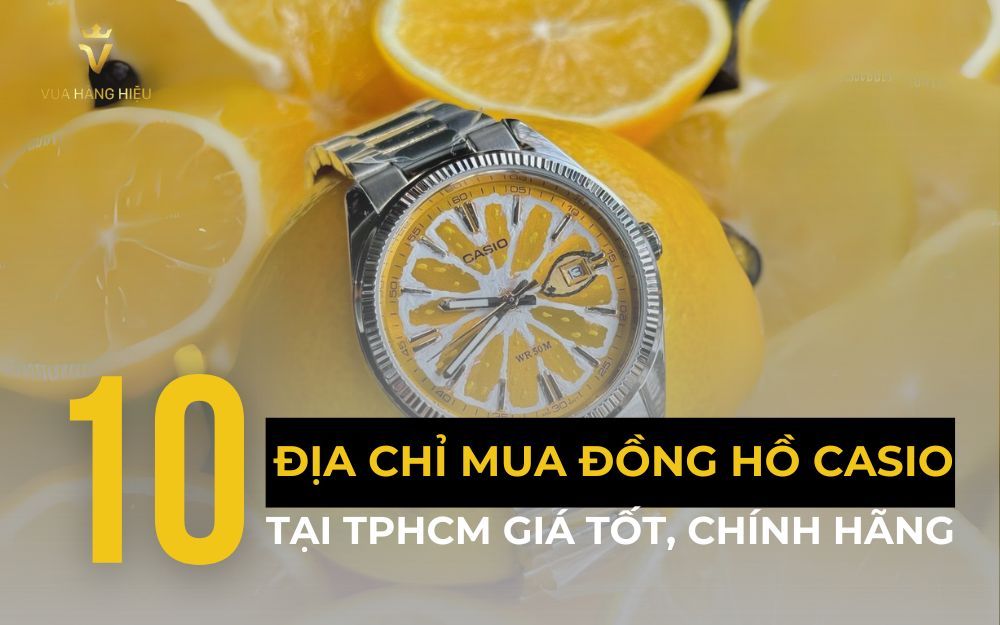 Top 10 Địa Điểm Mua Đồng Hồ Casio TPHCM Gần Bạn, Giá Tốt