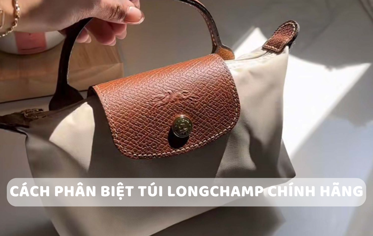 9 Cách Phân Biệt Túi Longchamp Thật Giả Chi Tiết