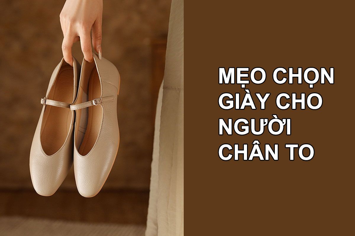 Chân To Đi Giày Gì? Gợi Ý Các Mẫu Giày Cho Nam Nữ Chân To