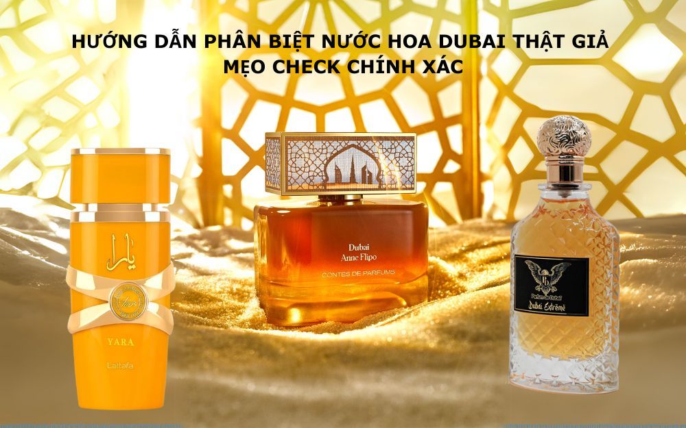 Hướng Dẫn Phân Biệt Nước Hoa Dubai Thật Giả, Mẹo Check Chính Xác
