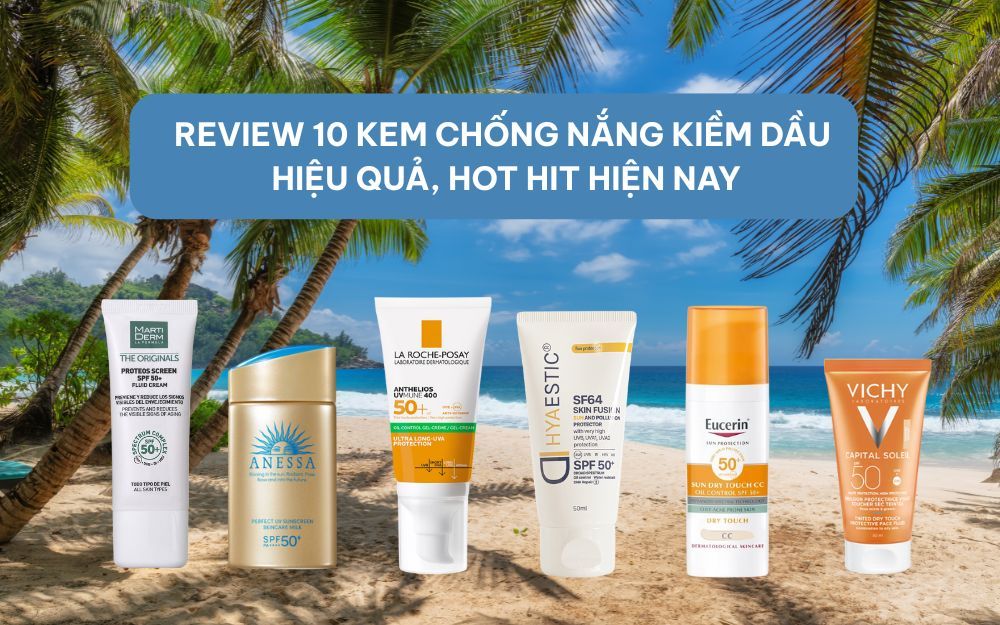 Review 10 Kem Chống Nắng Kiềm Dầu Hiệu Quả, Hot Hit Hiện Nay