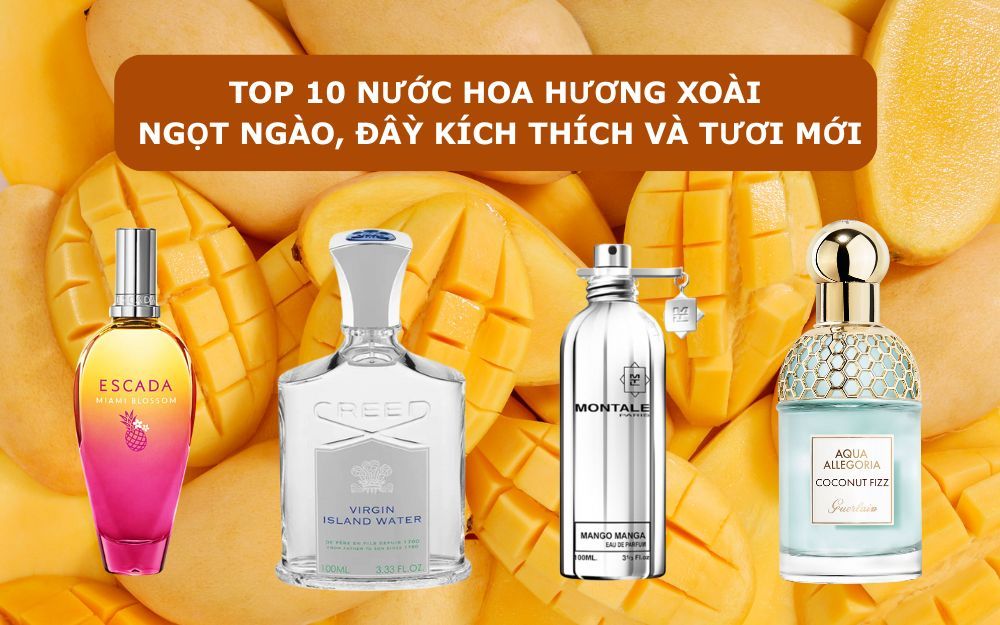 Top 10 Nước Hoa Hương Xoài Ngọt Ngào, Đầy Kích Thích Và Tươi Mới