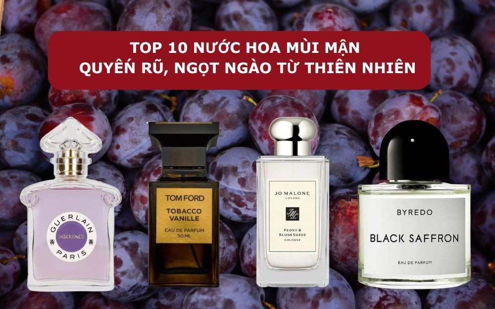 Top 10 Nước Hoa Mùi Mận Quyến Rũ, Ngọt Ngào Từ Thiên Nhiên