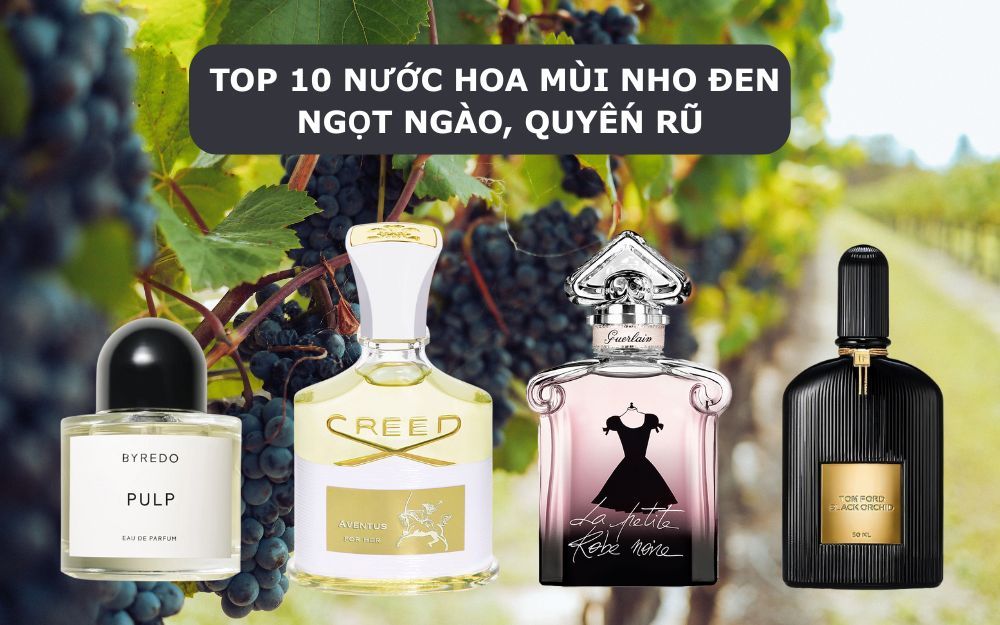 Top 10 Nước Hoa Mùi Nho Đen Ngọt Ngào, Quyến Rũ