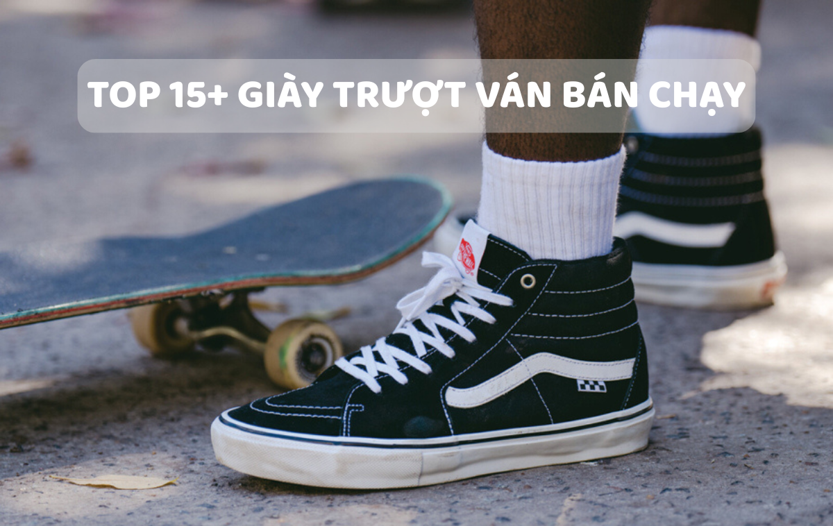 Top 15+ Giày Trượt Ván "Đỉnh Của Chóp" Cho Skateboarder