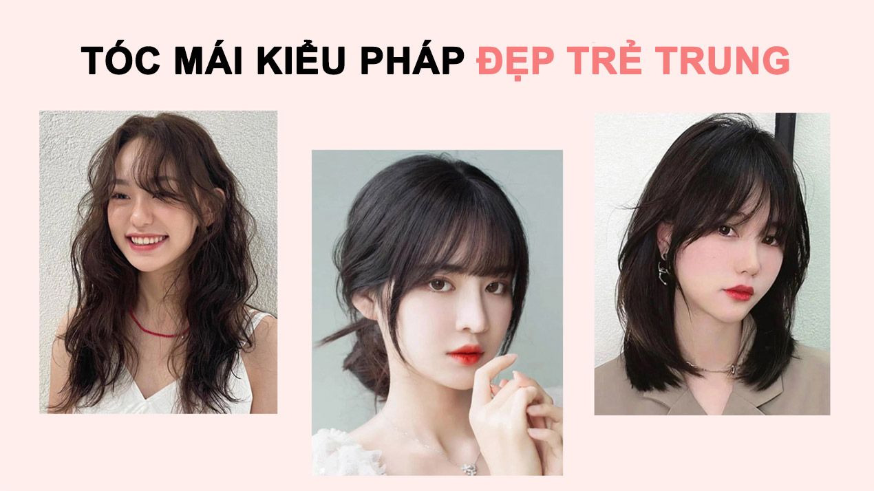 Top 15 Tóc Mái Kiểu Pháp Trẻ Trung Cuốn Hút Cho Mọi Dáng Mặt 2025