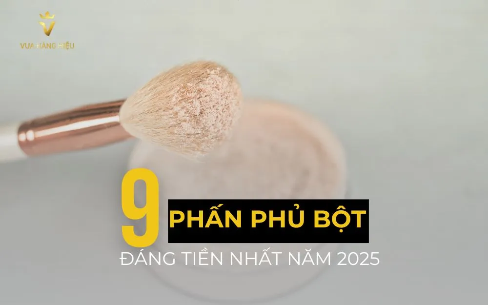 Phấn Phủ Bột Gì Chưa Người Đẹp? Top 9 Phấn Phủ Nên Mua Năm 2025