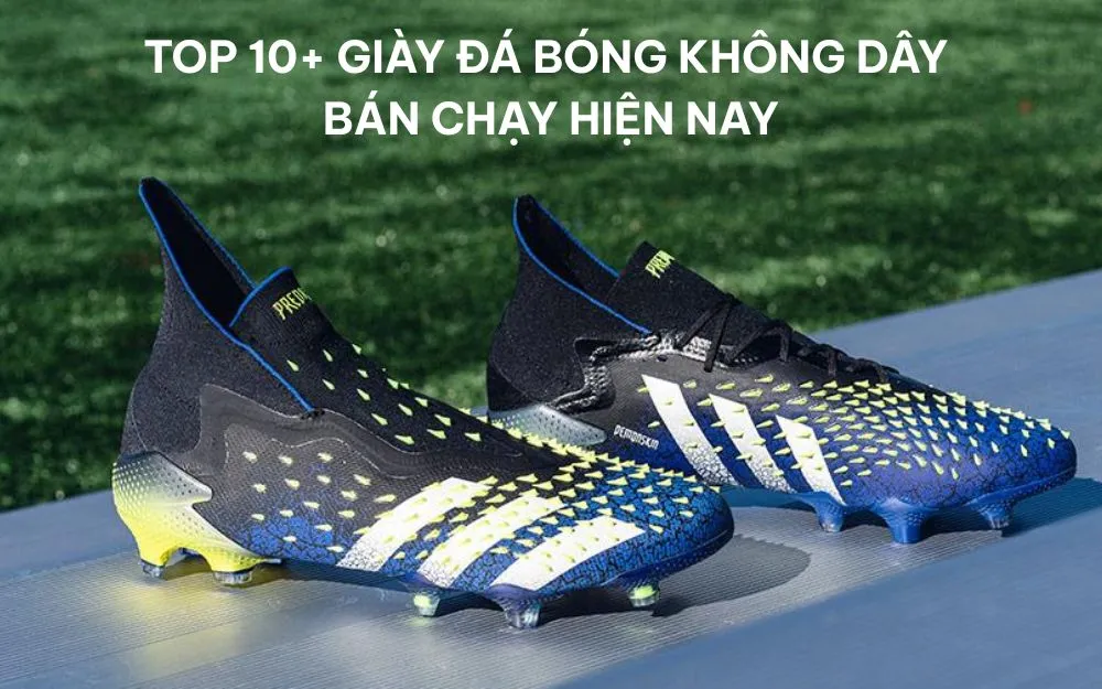 Top 10+ Giày Đá Bóng Không Dây Bán Chạy, Hot Hit Hiện Nay